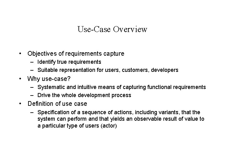 Use-Case Overview • Objectives of requirements capture – Identify true requirements – Suitable representation