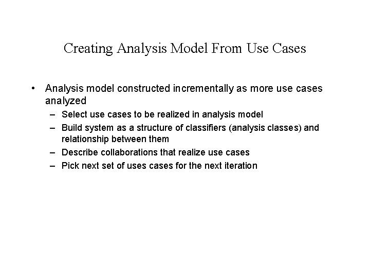 Creating Analysis Model From Use Cases • Analysis model constructed incrementally as more use