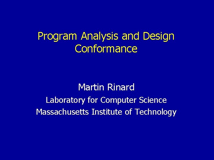 Program Analysis and Design Conformance Martin Rinard Laboratory for Computer Science Massachusetts Institute of