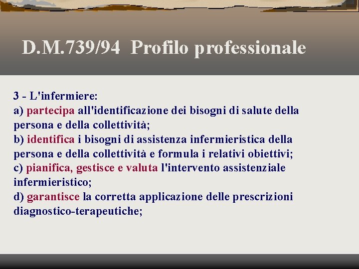 D. M. 739/94 Profilo professionale 3 - L'infermiere: a) partecipa all'identificazione dei bisogni di