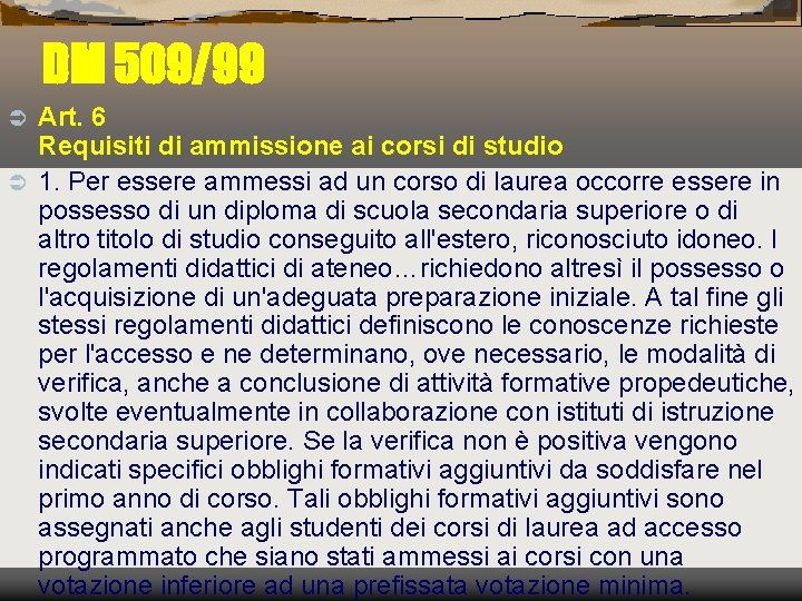 DM 509/99 Art. 6 Requisiti di ammissione ai corsi di studio Ü 1. Per