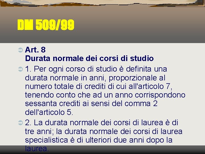 DM 509/99 Ü Art. 8 Durata normale dei corsi di studio Ü 1. Per