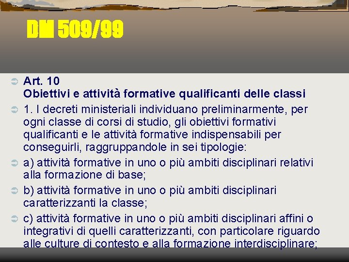 DM 509/99 Ü Ü Ü Art. 10 Obiettivi e attività formative qualificanti delle classi