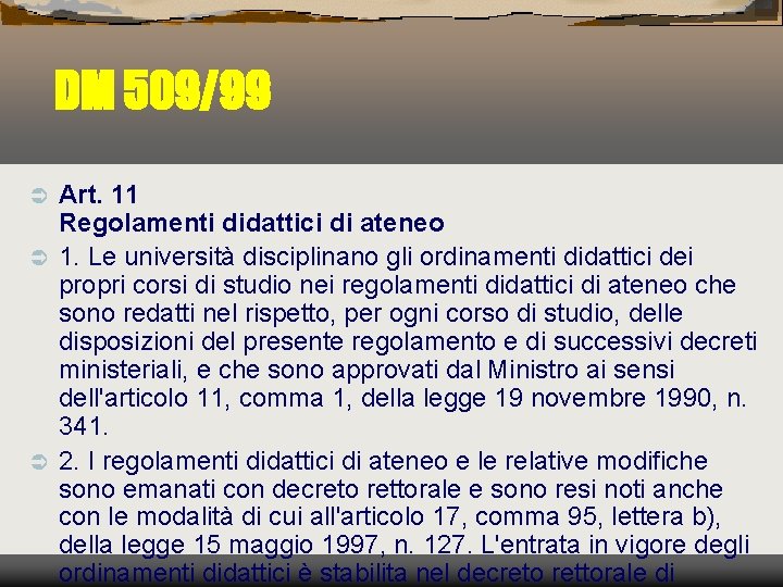 DM 509/99 Art. 11 Regolamenti didattici di ateneo Ü 1. Le università disciplinano gli