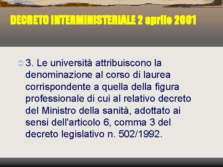 DECRETO INTERMINISTERIALE 2 aprile 2001 Ü 3. Le università attribuiscono la denominazione al corso