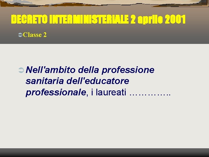 DECRETO INTERMINISTERIALE 2 aprile 2001 ÜClasse 2 Ü Nell'ambito della professione sanitaria dell'educatore professionale,