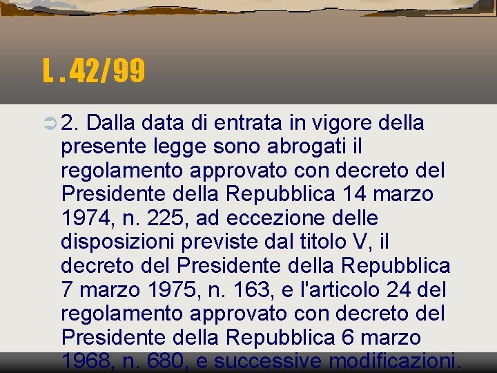 L. 42/99 Ü 2. Dalla data di entrata in vigore della presente legge sono