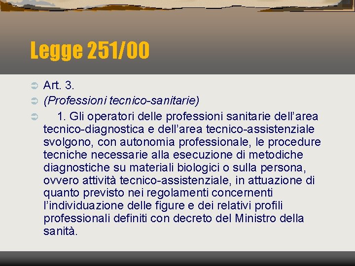 Legge 251/00 Art. 3. Ü (Professioni tecnico-sanitarie) Ü 1. Gli operatori delle professioni sanitarie