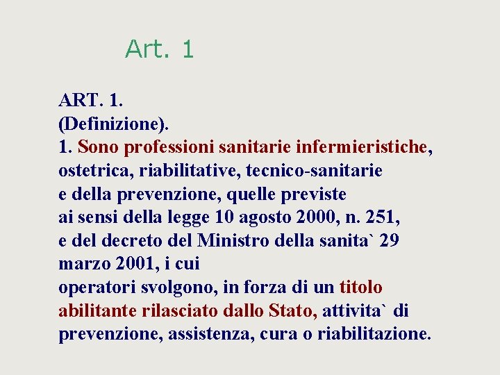 Art. 1 ART. 1. (Definizione). 1. Sono professioni sanitarie infermieristiche, ostetrica, riabilitative, tecnico-sanitarie e