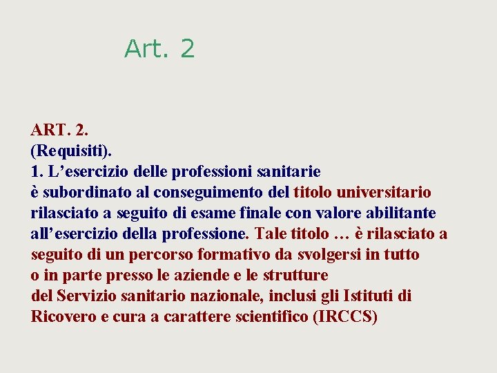 Art. 2 ART. 2. (Requisiti). 1. L’esercizio delle professioni sanitarie è subordinato al conseguimento