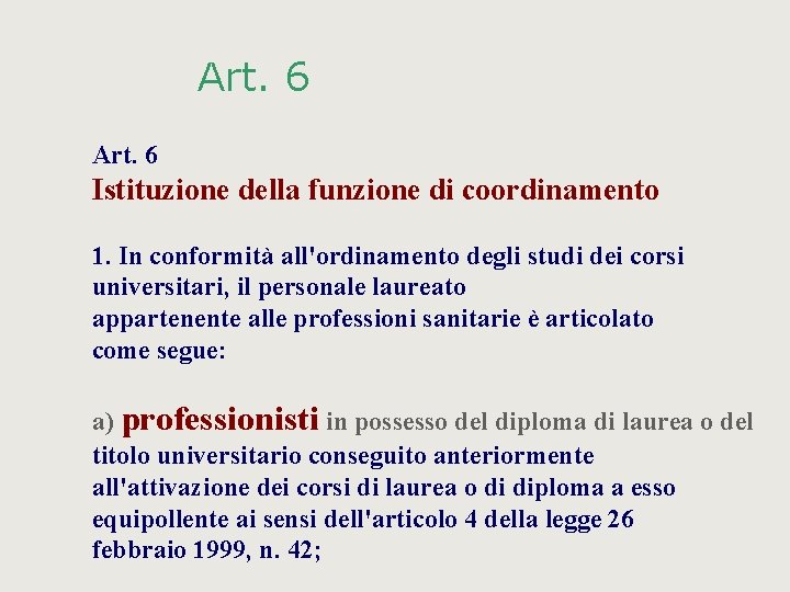 Art. 6 Istituzione della funzione di coordinamento 1. In conformità all'ordinamento degli studi dei