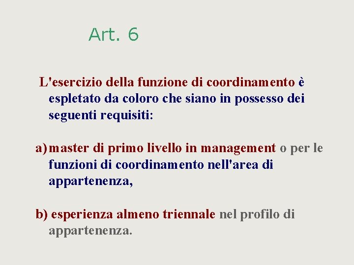 Art. 6 L'esercizio della funzione di coordinamento è espletato da coloro che siano in