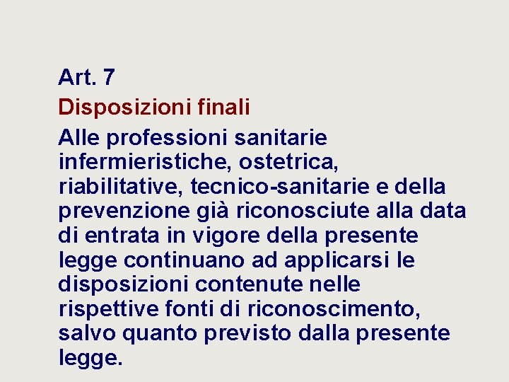 Art. 7 Disposizioni finali Alle professioni sanitarie infermieristiche, ostetrica, riabilitative, tecnico-sanitarie e della prevenzione