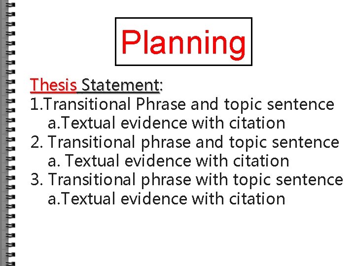 Planning Thesis Statement: 1. Transitional Phrase and topic sentence a. Textual evidence with citation