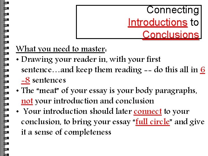 Connecting Introductions to Conclusions What you need to master: • Drawing your reader in,