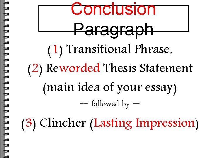 Conclusion Paragraph (1) Transitional Phrase, (2) Reworded Thesis Statement (main idea of your essay)