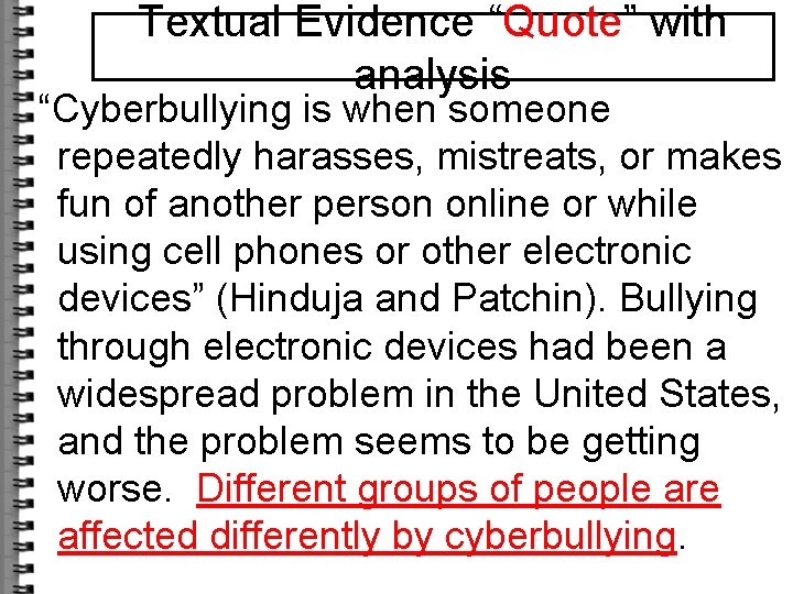 Textual Evidence “Quote” with analysis “Cyberbullying is when someone repeatedly harasses, mistreats, or makes