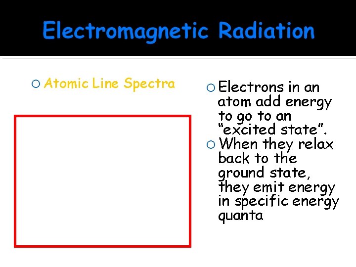  Atomic Line Spectra Electrons in an atom add energy to go to an