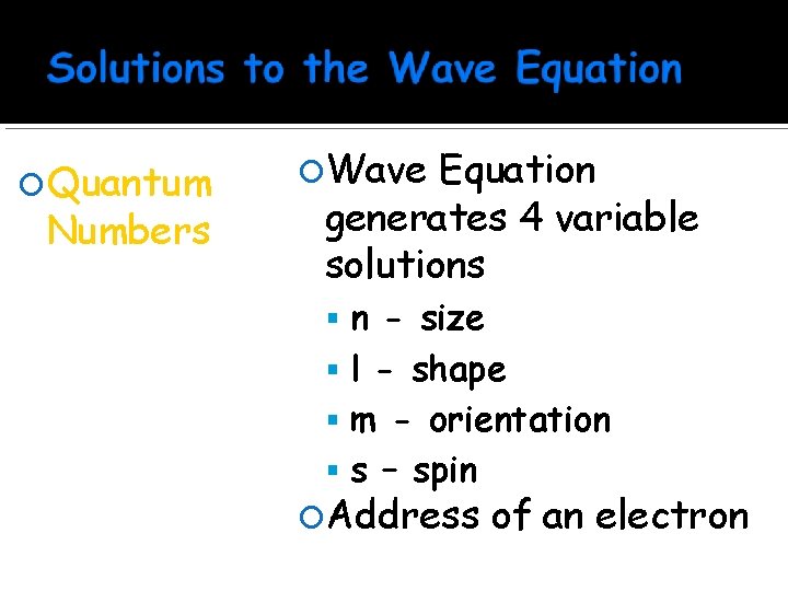  Quantum Numbers Wave Equation generates 4 variable solutions n - size l -