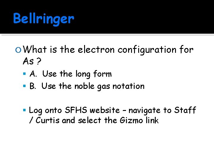 Bellringer What As ? is the electron configuration for A. Use the long form