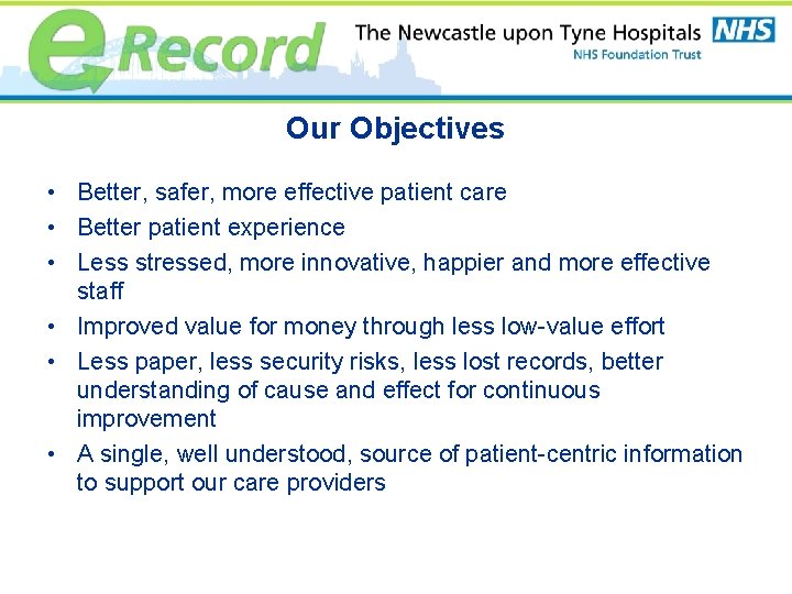 Our Objectives • Better, safer, more effective patient care • Better patient experience •