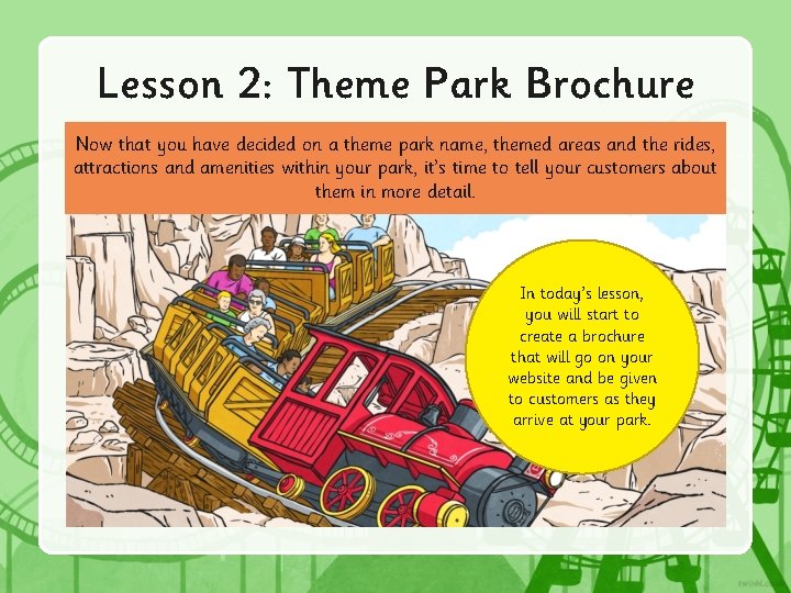 Lesson 2: Theme Park Brochure Now that you have decided on a theme park