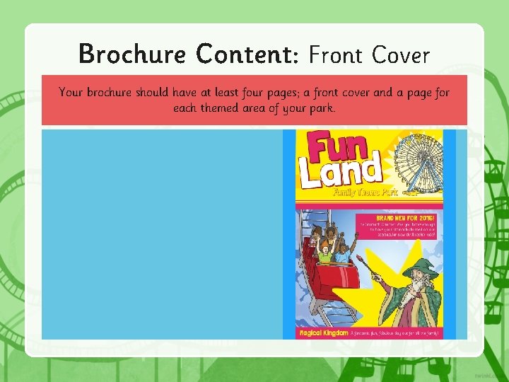 Brochure Content: Front Cover Your brochure should have at least four pages; a front