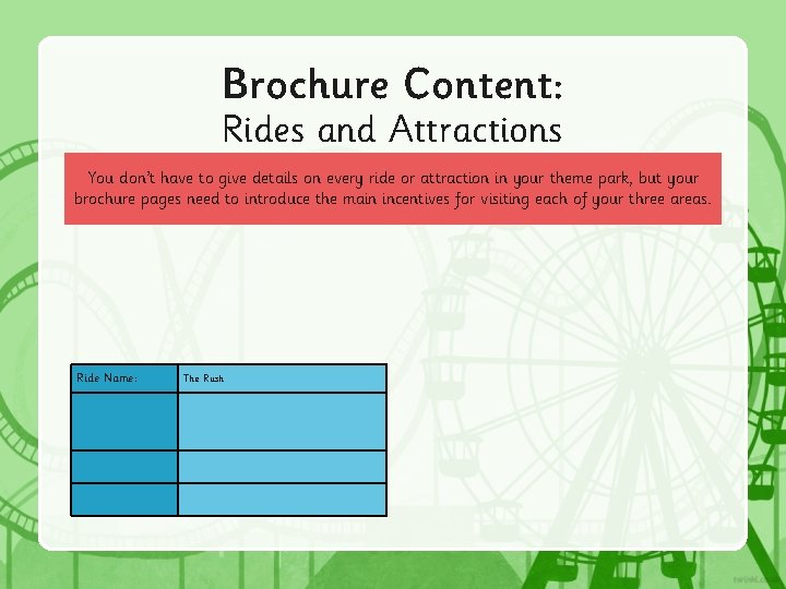 Brochure Content: Rides and Attractions You don’t have to give details on every ride