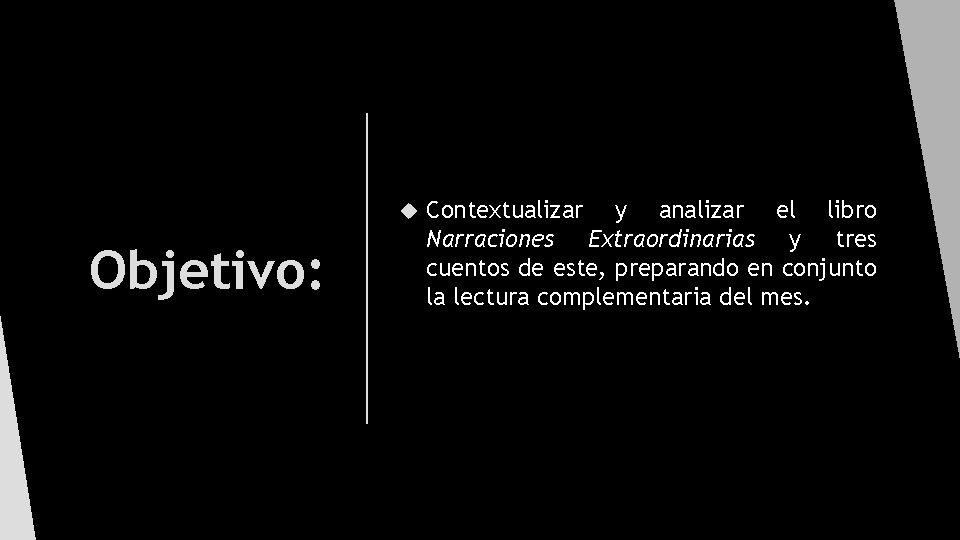  Objetivo: Contextualizar y analizar el libro Narraciones Extraordinarias y tres cuentos de este,