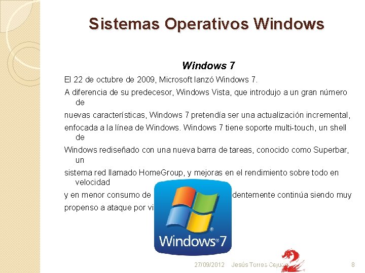 Sistemas Operativos Windows 7 El 22 de octubre de 2009, Microsoft lanzó Windows 7.