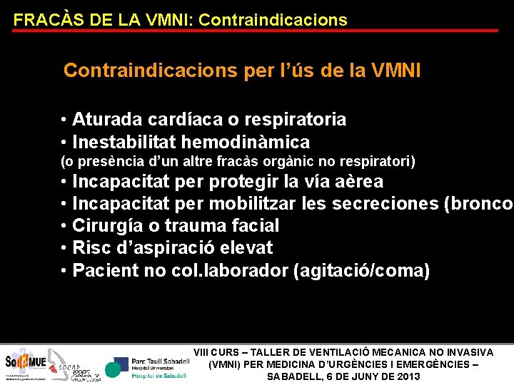 FRACÀS DE LA VMNI: Contraindicacions per l’ús de la VMNI • Aturada cardíaca o