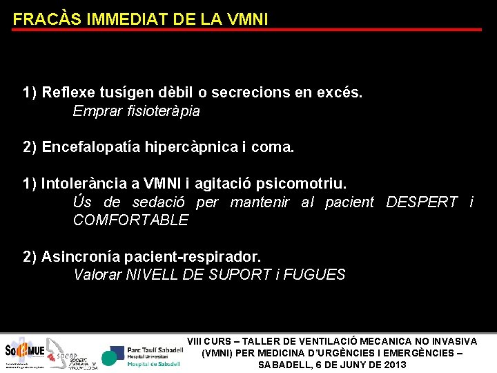 FRACÀS IMMEDIAT DE LA VMNI 1) Reflexe tusígen dèbil o secrecions en excés. Emprar