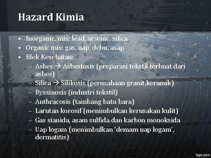 Hazard Kimia • Inorganic, mis: lead, arsenic, silica • Organic mis: gas, uap, debu,