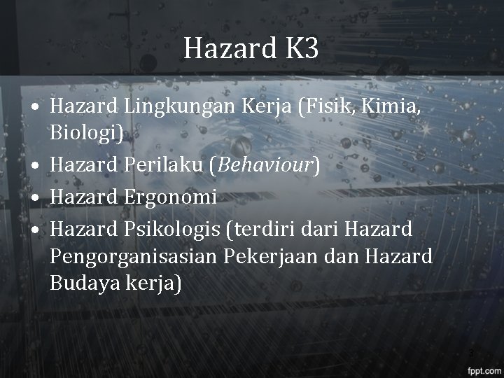 Hazard K 3 • Hazard Lingkungan Kerja (Fisik, Kimia, Biologi) • Hazard Perilaku (Behaviour)