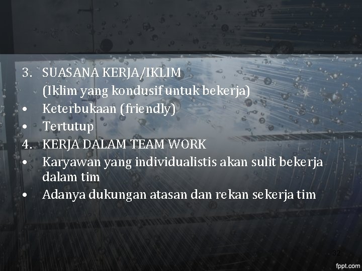 3. SUASANA KERJA/IKLIM (Iklim yang kondusif untuk bekerja) • Keterbukaan (friendly) • Tertutup 4.