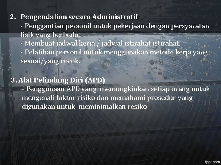 2. Pengendalian secara Administratif - Penggantian personil untuk pekerjaan dengan persyaratan fisik yang berbeda.