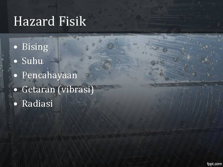 Hazard Fisik • • • Bising Suhu Pencahayaan Getaran (vibrasi) Radiasi 