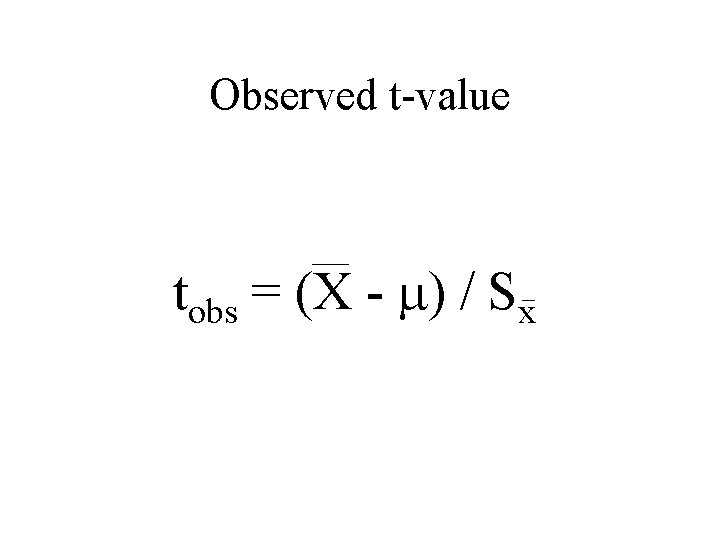 Observed t-value tobs = (X - ) / Sx 