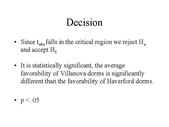 Decision • Since tobs falls in the critical region we reject Ho and accept