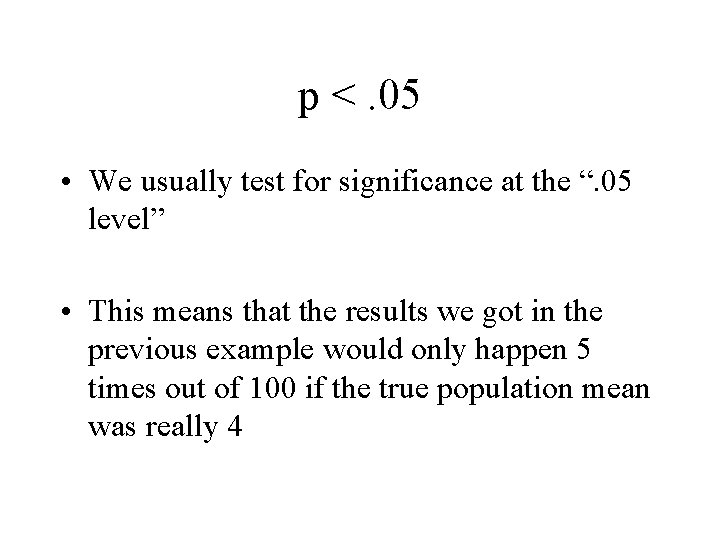 p <. 05 • We usually test for significance at the “. 05 level”