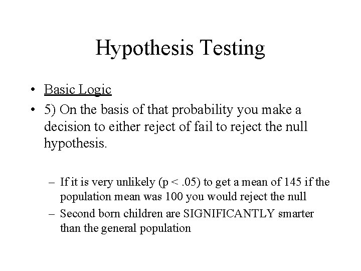 Hypothesis Testing • Basic Logic • 5) On the basis of that probability you