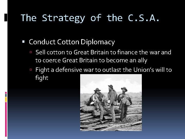 The Strategy of the C. S. A. Conduct Cotton Diplomacy Sell cotton to Great