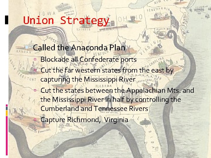 Union Strategy Called the Anaconda Plan Blockade all Confederate ports Cut the far western
