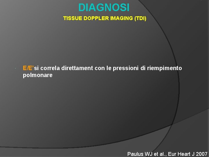 DIAGNOSI TISSUE DOPPLER IMAGING (TDI) E/E’si correla direttament con le pressioni di riempimento polmonare