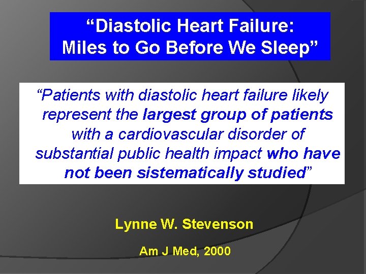 “Diastolic Heart Failure: Miles to Go Before We Sleep” “Patients with diastolic heart failure