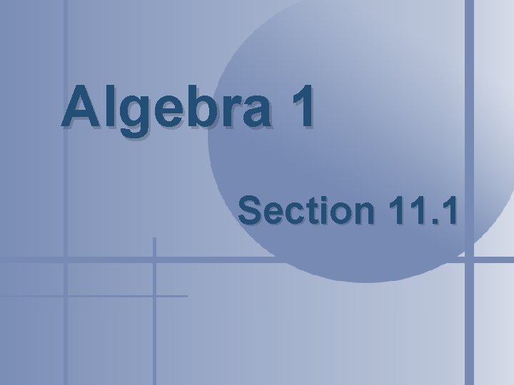 Algebra 1 Section 11. 1 