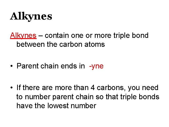 Alkynes – contain one or more triple bond between the carbon atoms • Parent