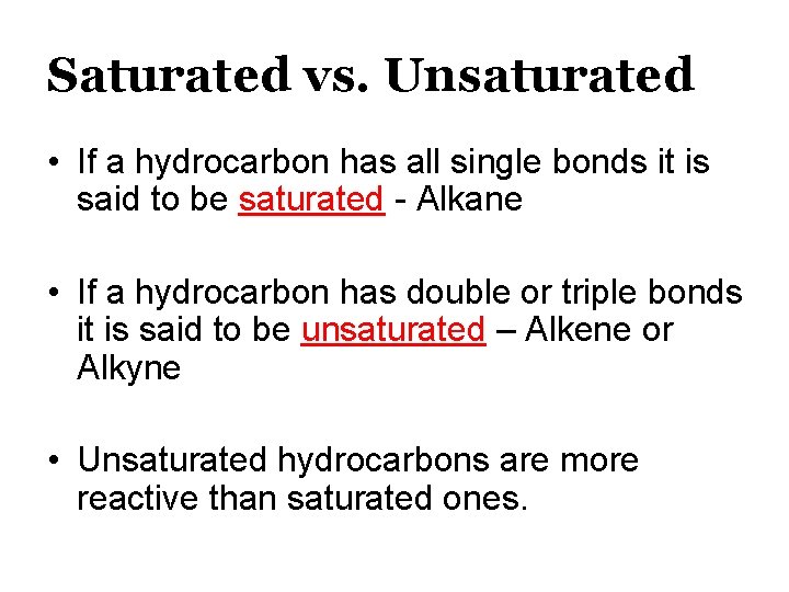 Saturated vs. Unsaturated • If a hydrocarbon has all single bonds it is said