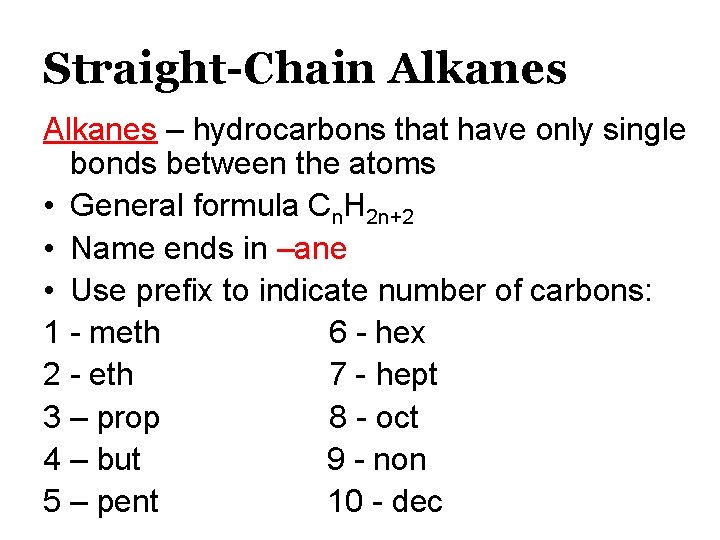 Straight-Chain Alkanes – hydrocarbons that have only single bonds between the atoms • General