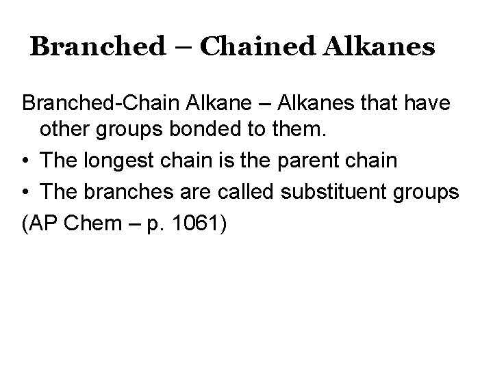 Branched – Chained Alkanes Branched-Chain Alkane – Alkanes that have other groups bonded to